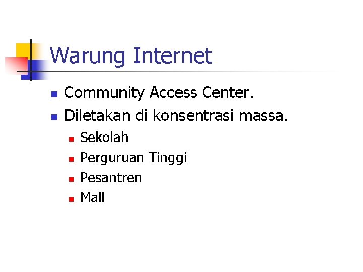 Warung Internet n n Community Access Center. Diletakan di konsentrasi massa. n n Sekolah Warung Internet n n Community Access Center. Diletakan di konsentrasi massa. n n Sekolah