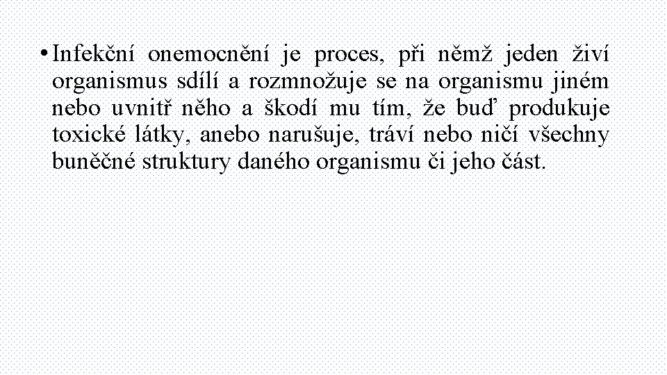  • Infekční onemocnění je proces, při němž jeden živí organismus sdílí a rozmnožuje