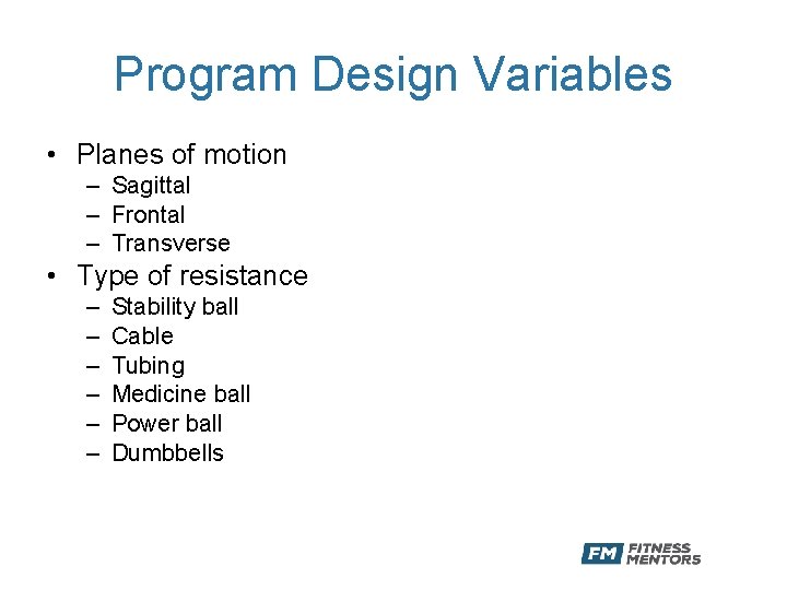 Program Design Variables • Planes of motion – Sagittal – Frontal – Transverse •
