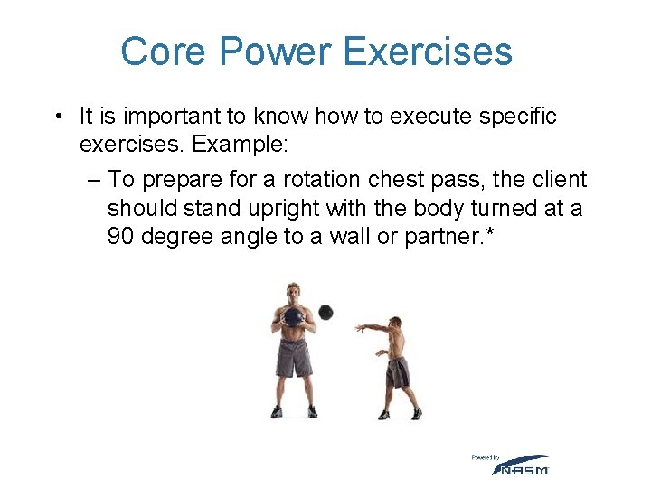 Core Power Exercises • It is important to know how to execute specific exercises.