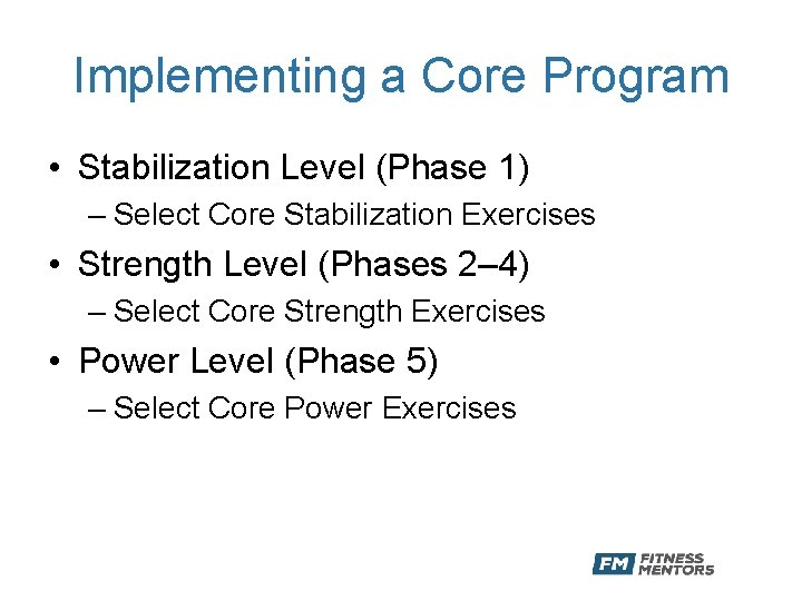 Implementing a Core Program • Stabilization Level (Phase 1) – Select Core Stabilization Exercises