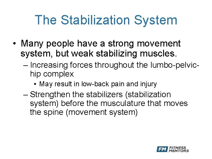 The Stabilization System • Many people have a strong movement system, but weak stabilizing