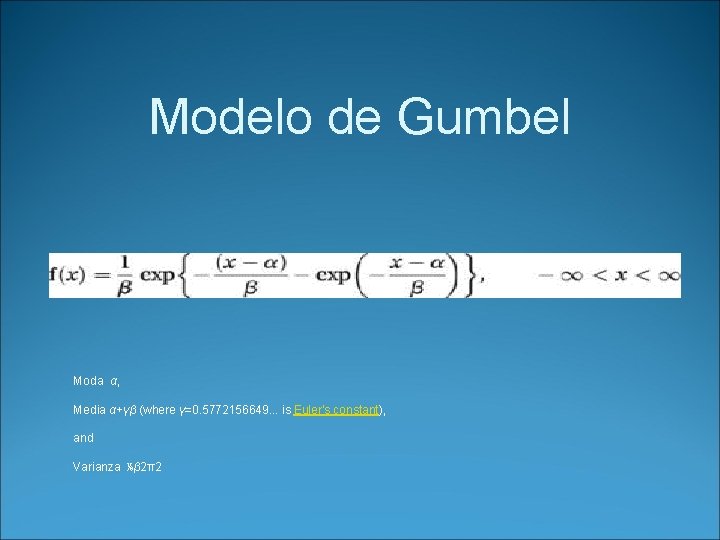 Modelo de Gumbel Moda α, Media α+γβ (where γ=0. 5772156649. . . is Euler's