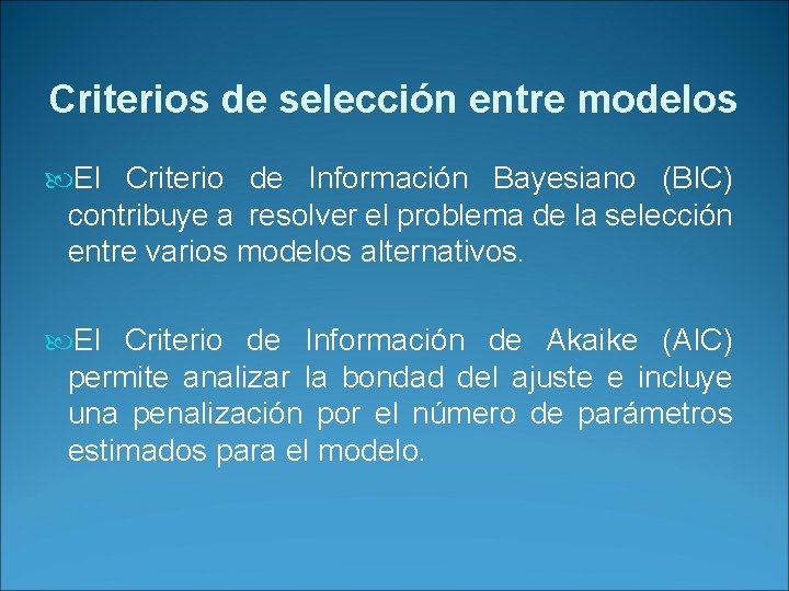 Criterios de selección entre modelos El Criterio de Información Bayesiano (BIC) contribuye a resolver