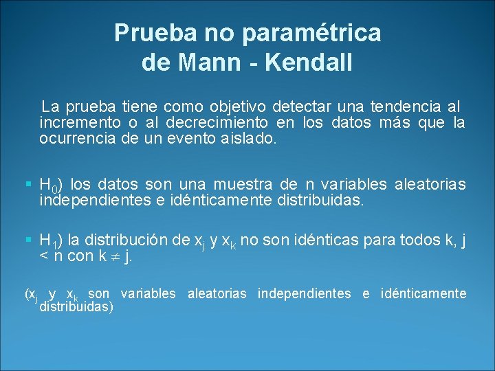 Prueba no paramétrica de Mann - Kendall La prueba tiene como objetivo detectar una