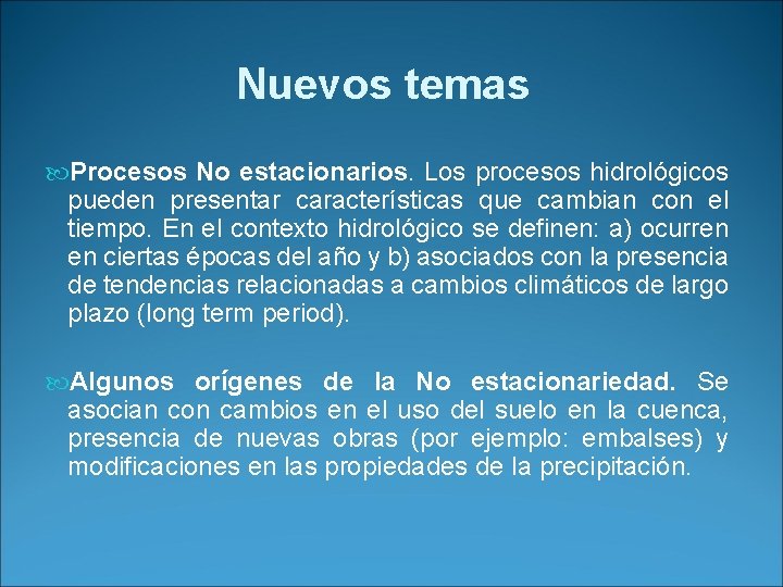 Nuevos temas Procesos No estacionarios. Los procesos hidrológicos pueden presentar características que cambian con