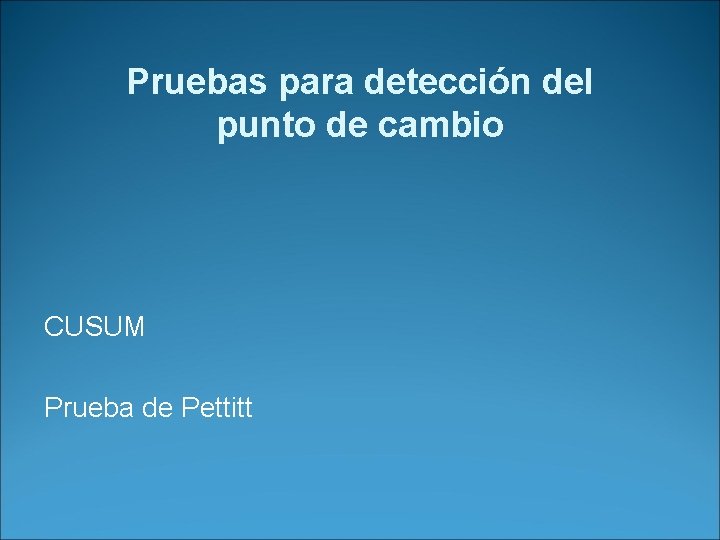 Pruebas para detección del punto de cambio CUSUM Prueba de Pettitt 