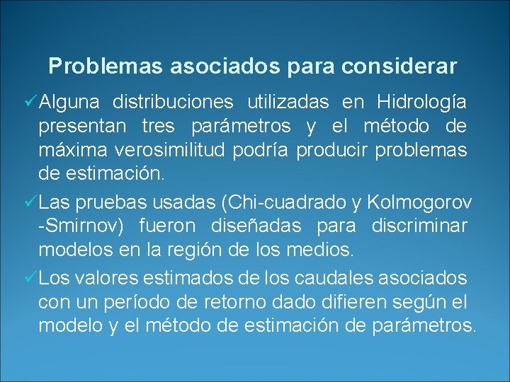 Problemas asociados para considerar üAlguna distribuciones utilizadas en Hidrología presentan tres parámetros y el