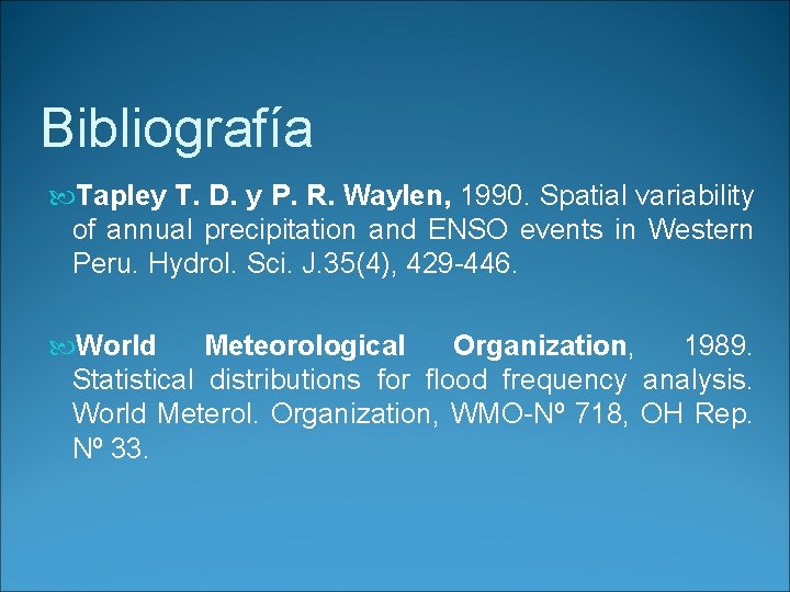 Bibliografía Tapley T. D. y P. R. Waylen, 1990. Spatial variability of annual precipitation