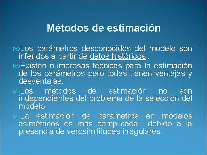 Métodos de estimación Los parámetros desconocidos del modelo son inferidos a partir de datos