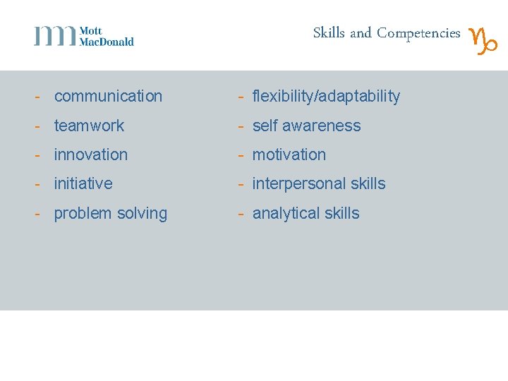 Skills and Competencies - communication - flexibility/adaptability - teamwork - self awareness - innovation