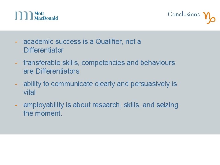Conclusions - academic success is a Qualifier, not a Differentiator - transferable skills, competencies