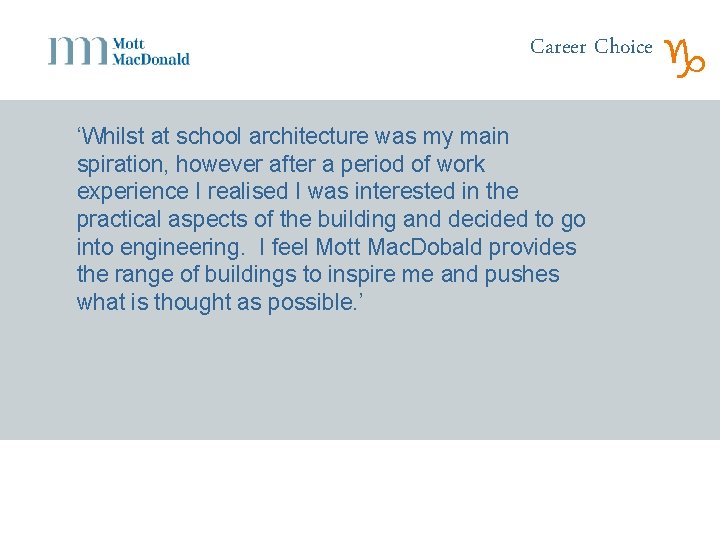 Career Choice ‘Whilst at school architecture was my main spiration, however after a period
