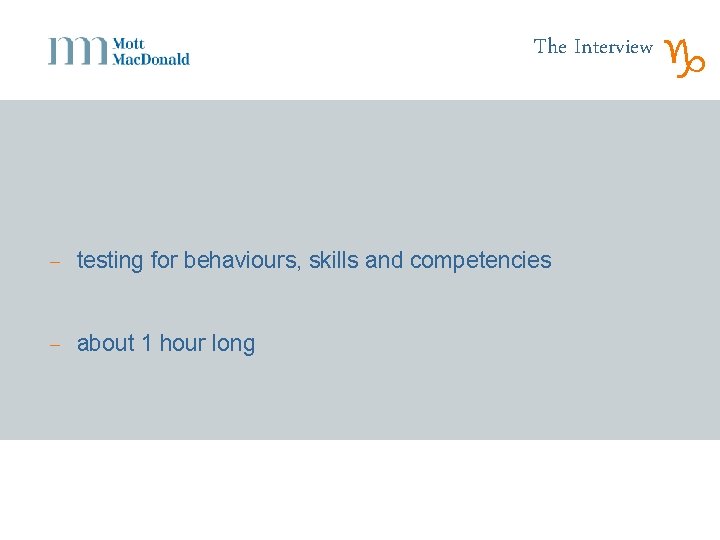The Interview - testing for behaviours, skills and competencies - about 1 hour long