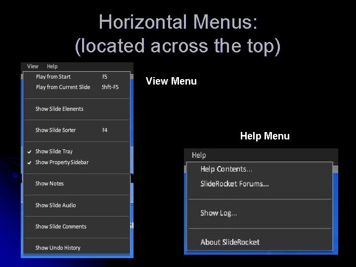 Horizontal Menus: (located across the top) View Menu Help Menu 