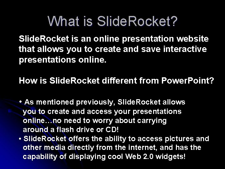 What is Slide. Rocket? Slide. Rocket is an online presentation website that allows you