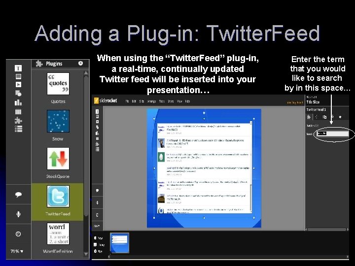 Adding a Plug-in: Twitter. Feed When using the “Twitter. Feed” plug-in, a real-time, continually