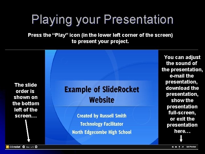 Playing your Presentation Press the “Play” icon (in the lower left corner of the