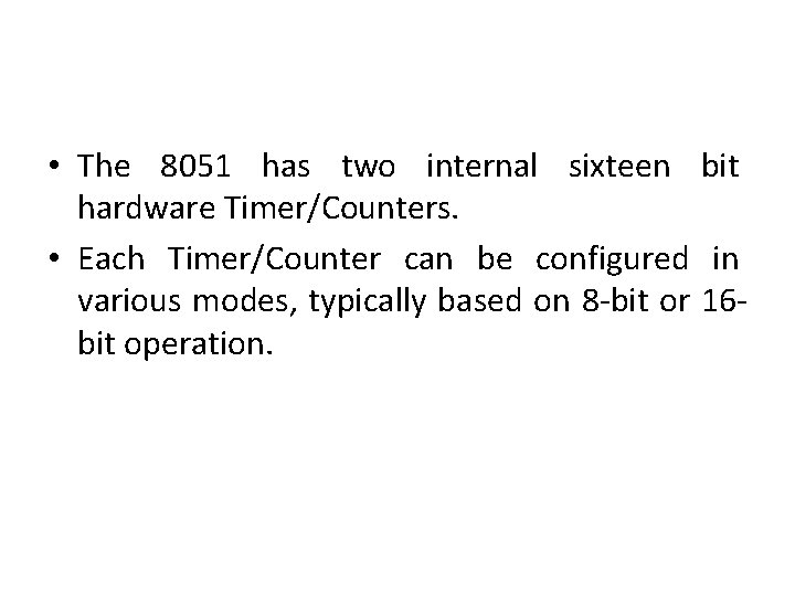  • The 8051 has two internal sixteen bit hardware Timer/Counters. • Each Timer/Counter