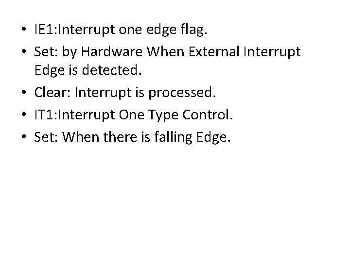  • IE 1: Interrupt one edge flag. • Set: by Hardware When External