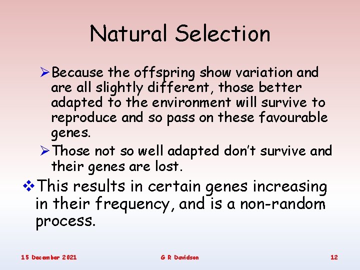 Natural Selection ØBecause the offspring show variation and are all slightly different, those better