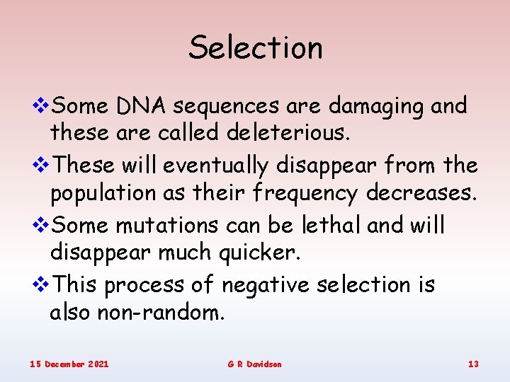 Selection v. Some DNA sequences are damaging and these are called deleterious. v. These