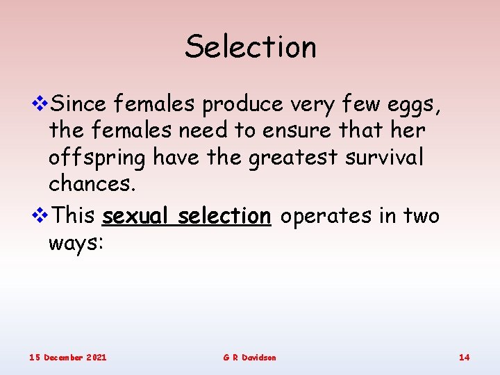 Selection v. Since females produce very few eggs, the females need to ensure that
