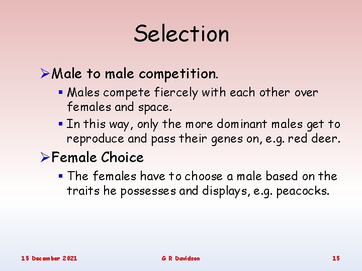Selection ØMale to male competition. § Males compete fiercely with each other over females
