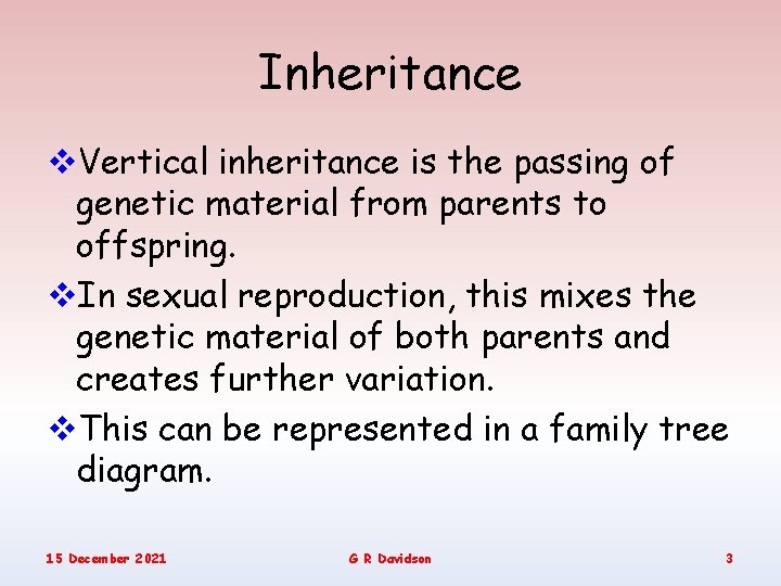 Inheritance v. Vertical inheritance is the passing of genetic material from parents to offspring.