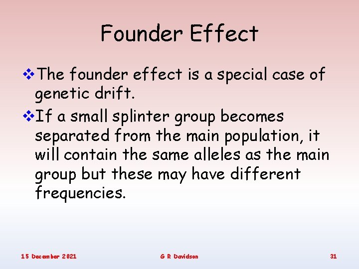 Founder Effect v. The founder effect is a special case of genetic drift. v.