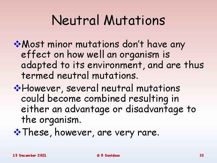 Neutral Mutations v. Most minor mutations don’t have any effect on how well an