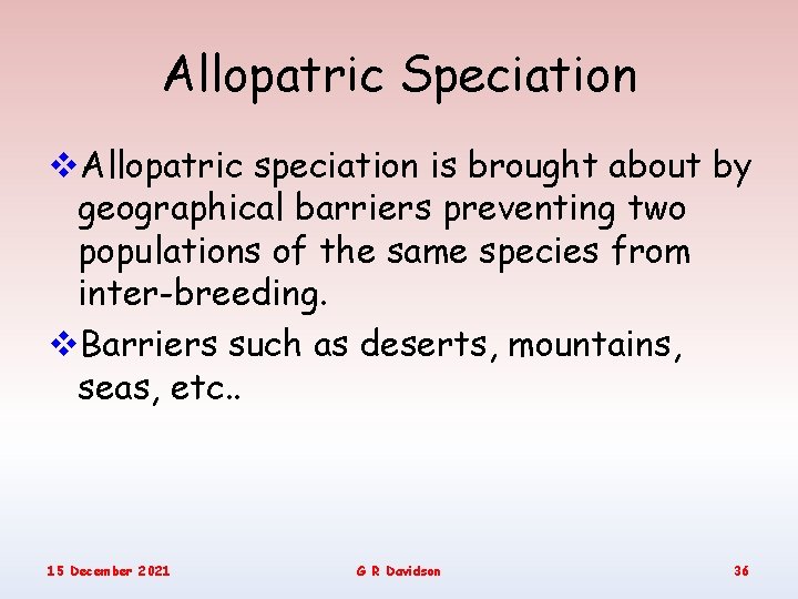 Allopatric Speciation v. Allopatric speciation is brought about by geographical barriers preventing two populations