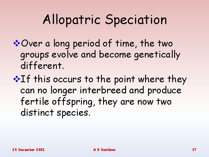 Allopatric Speciation v. Over a long period of time, the two groups evolve and