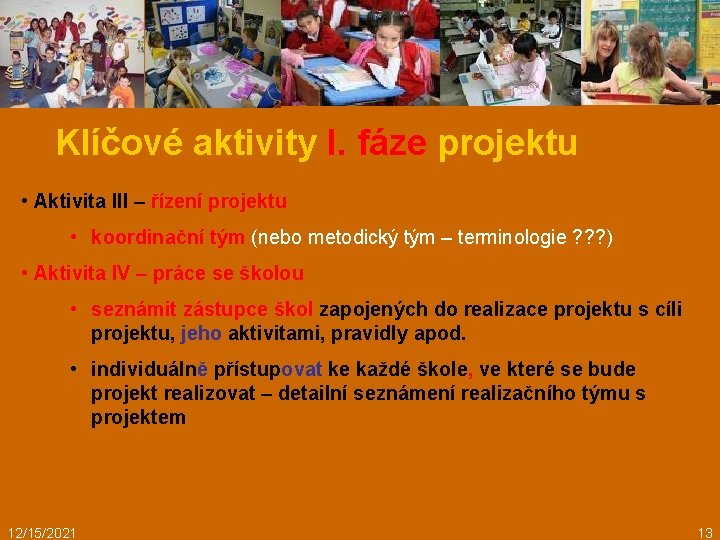Klíčové aktivity I. fáze projektu • Aktivita III – řízení projektu • koordinační tým