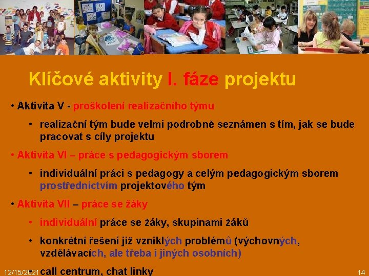 Klíčové aktivity I. fáze projektu • Aktivita V - proškolení realizačního týmu • realizační