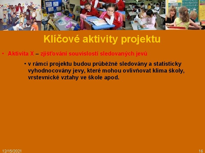 Klíčové aktivity projektu • Aktivita X – zjišťování souvislostí sledovaných jevů • v rámci