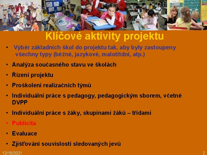 Klíčové aktivity projektu • Výběr základních škol do projektu tak, aby byly zastoupeny všechny