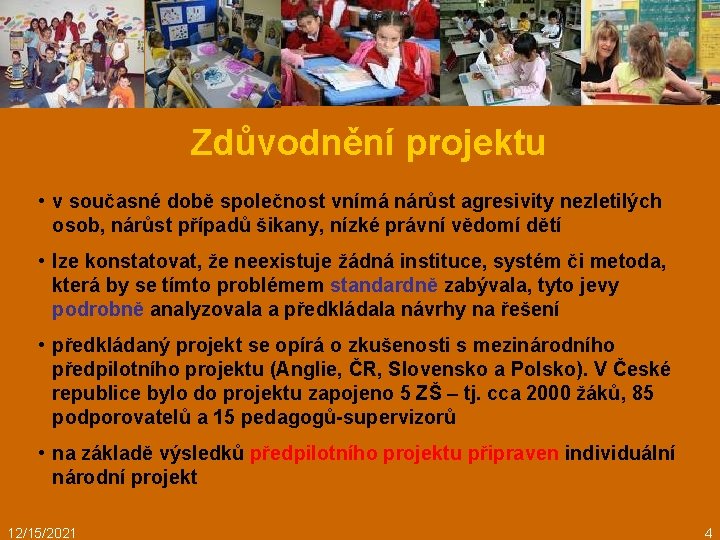 Zdůvodnění projektu • v současné době společnost vnímá nárůst agresivity nezletilých osob, nárůst případů