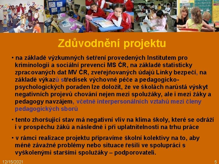 Zdůvodnění projektu • na základě výzkumných šetření provedených Institutem pro kriminologii a sociální prevenci