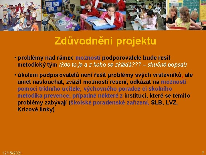 Zdůvodnění projektu • problémy nad rámec možností podporovatele bude řešit metodický tým (kdo to