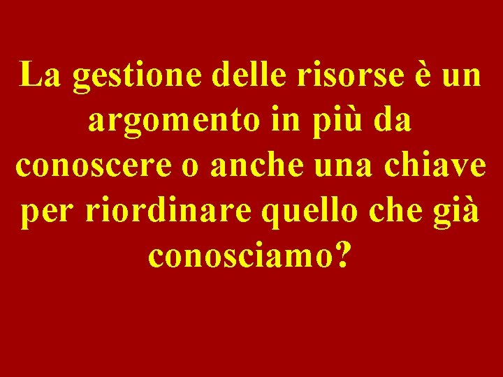 La gestione delle risorse è un argomento in più da conoscere o anche una