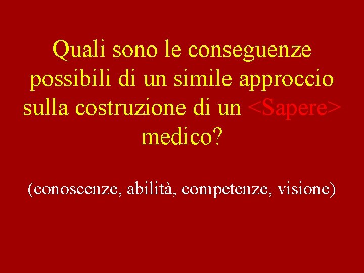 Quali sono le conseguenze possibili di un simile approccio sulla costruzione di un <Sapere>