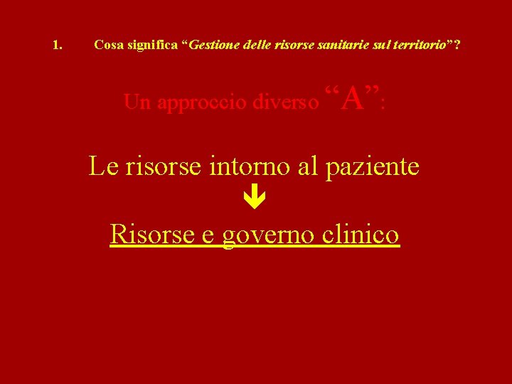 1. Cosa significa “Gestione delle risorse sanitarie sul territorio”? Un approccio diverso “A”: Le