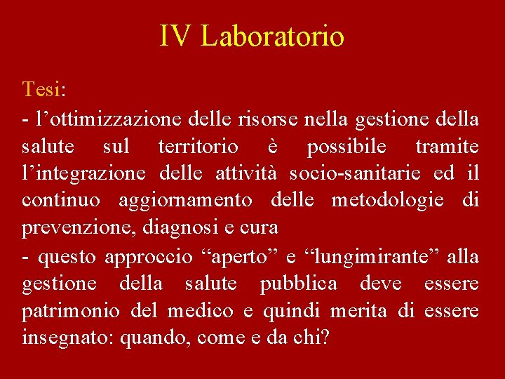 IV Laboratorio Tesi: - l’ottimizzazione delle risorse nella gestione della salute sul territorio è