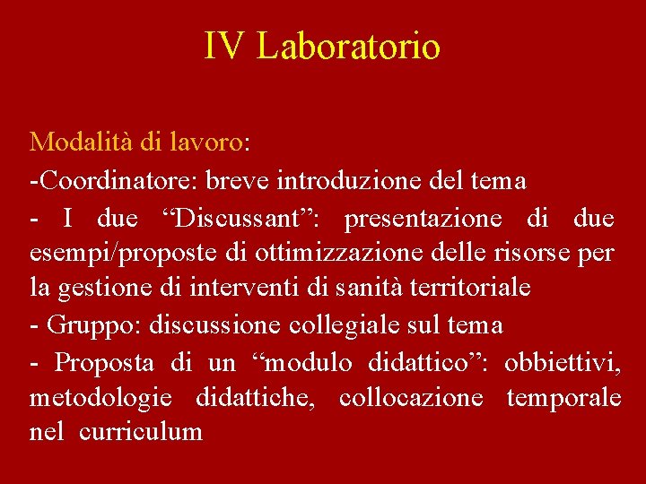 IV Laboratorio Modalità di lavoro: -Coordinatore: breve introduzione del tema - I due “Discussant”: