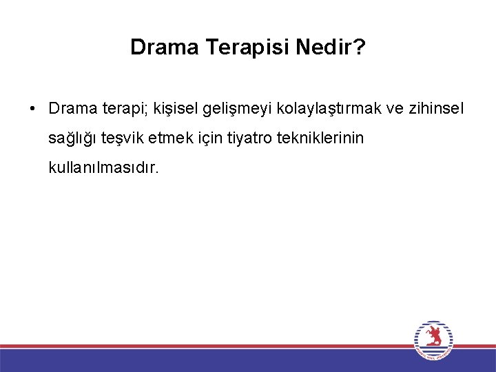 Drama Terapisi Nedir? • Drama terapi; kişisel gelişmeyi kolaylaştırmak ve zihinsel sağlığı teşvik etmek