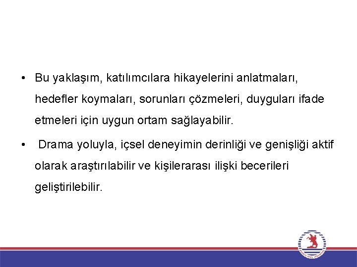  • Bu yaklaşım, katılımcılara hikayelerini anlatmaları, hedefler koymaları, sorunları çözmeleri, duyguları ifade etmeleri