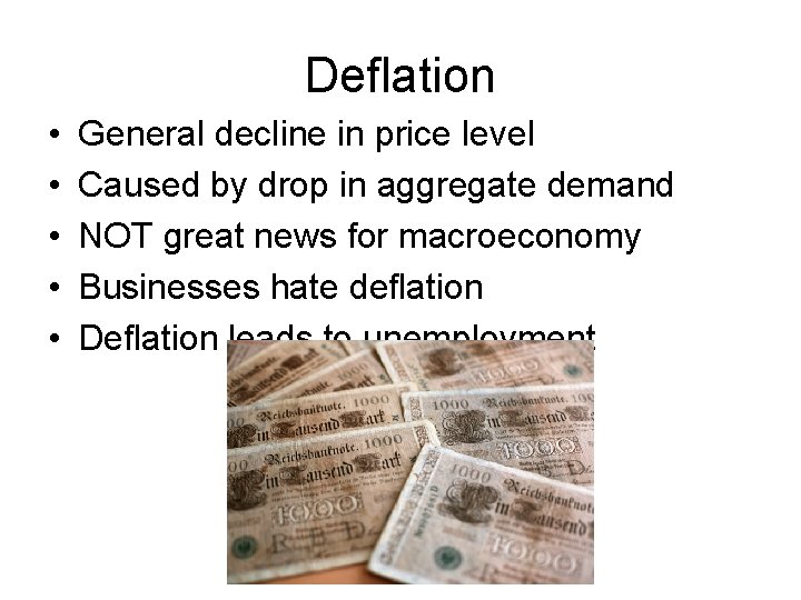 Deflation • • • General decline in price level Caused by drop in aggregate