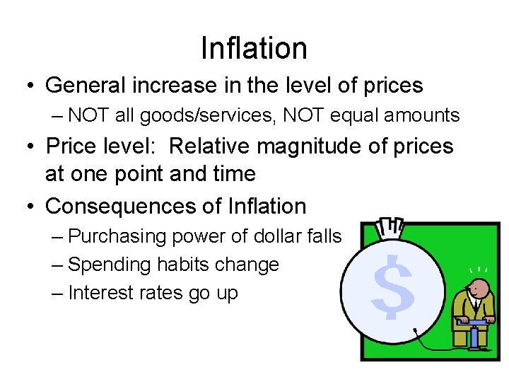 Inflation • General increase in the level of prices – NOT all goods/services, NOT