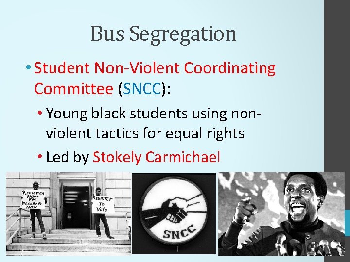 Bus Segregation • Student Non-Violent Coordinating Committee (SNCC): • Young black students using nonviolent